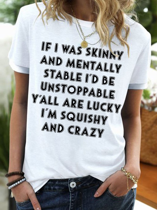 Women's If I Was Skinny And Mentally Stable I'd Be Unstoppable Unstoppable Y'all Are Lucky I Am Squishy And Crazy Funny Graphic Printing V Neck Text Letters Casual T-Shirt
