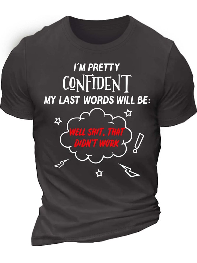 Men’s I’m Pretty Confident My Last Words Will Be Well Shit That Didn’t Work Regular Fit Cotton Casual T-Shirt