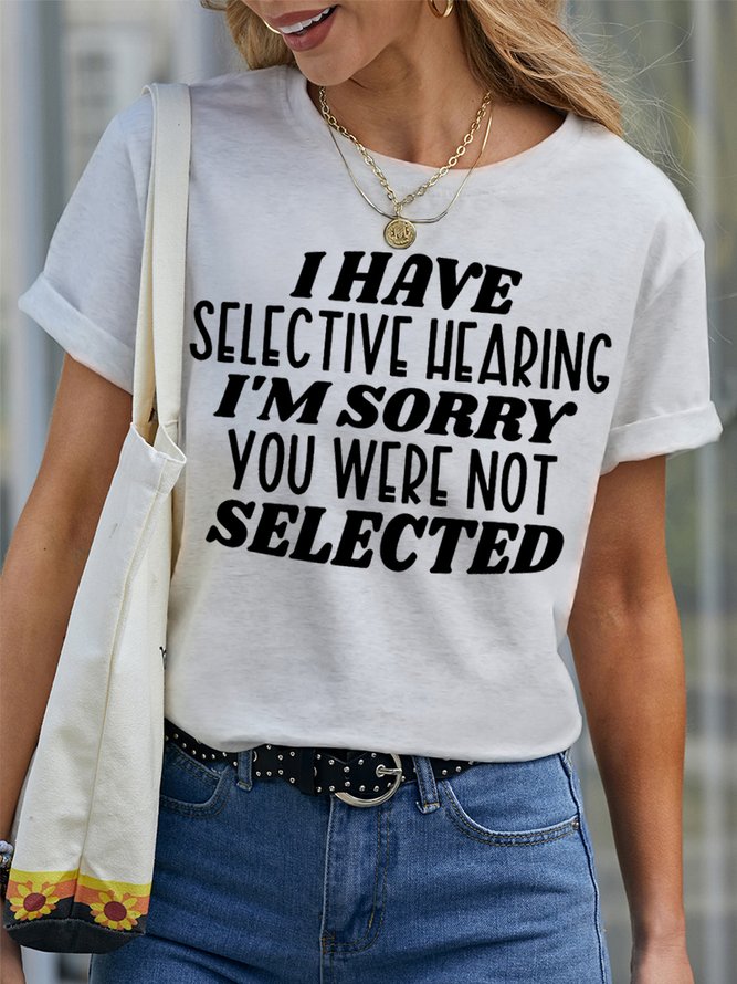 Women's I Have Selective Hearing I Am Sorry You Were Not Selected Funny Graphic Printing Text Letters Loose Casual Cotton T-Shirt