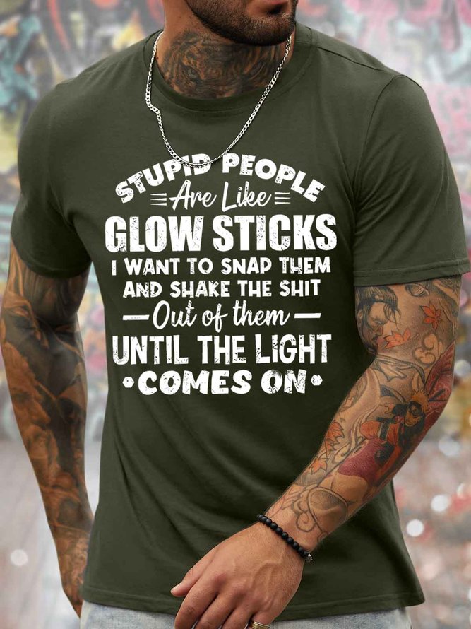 Men's Stupid People Are Like Glow Sticks I Want To Snap Them And Shake The Shit Funny Graphic Printing Loose Casual Text Letters Cotton T-Shirt