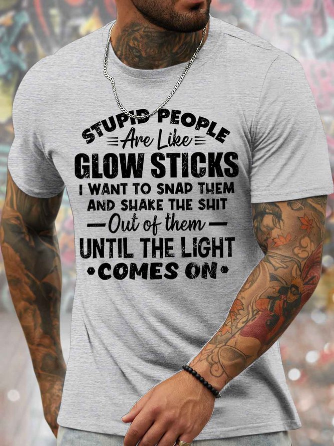 Men's Stupid People Are Like Glow Sticks I Want To Snap Them And Shake The Shit Funny Graphic Printing Loose Casual Text Letters Cotton T-Shirt