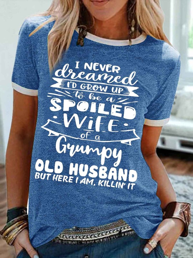 Women's I Never Dreamed I'D Grow Up To Be A Spoiled Wife Of A Grumpy Old Husband Funny Graphic Printing Cotton-Blend Regular Fit Casual Crew Neck T-Shirt