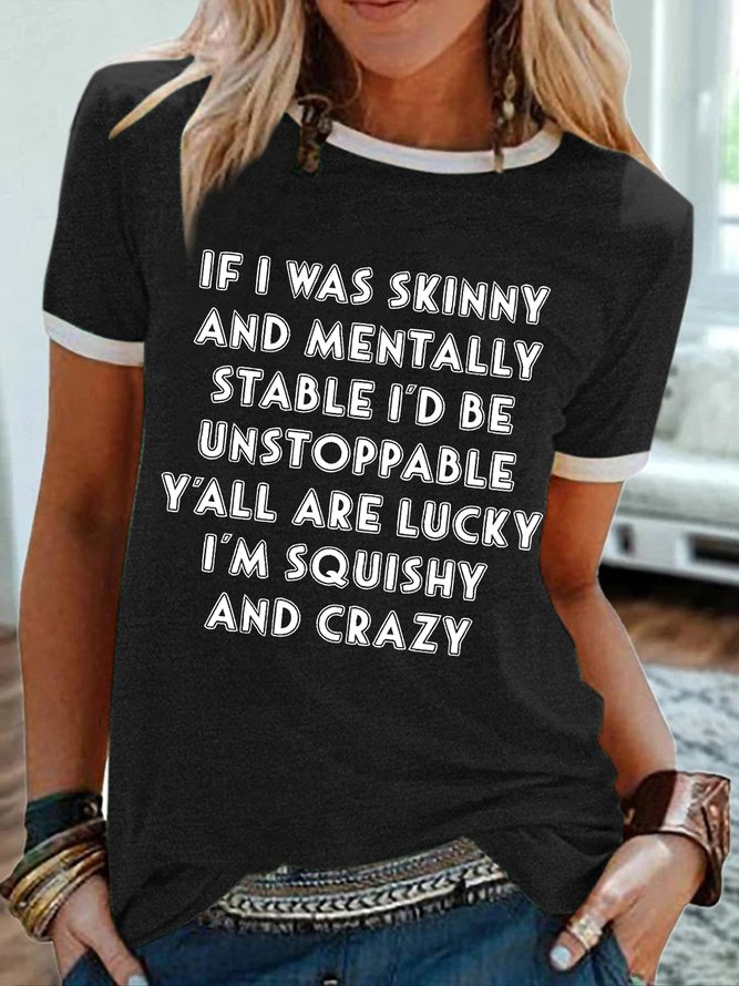 Women's If I Was Skinny And Mentally Stable I'd Be Unstoppable Unstoppable Y'all Are Lucky I Am Squishy And Crazy Funny Graphic Printing V Neck Text Letters Casual T-Shirt