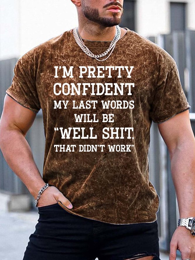 Men’s I’m Pretty Confident My Last Words Will Be Well Shit That Didn’t Work Regular Fit Casual T-Shirt