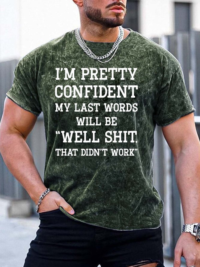 Men’s I’m Pretty Confident My Last Words Will Be Well Shit That Didn’t Work Regular Fit Casual T-Shirt