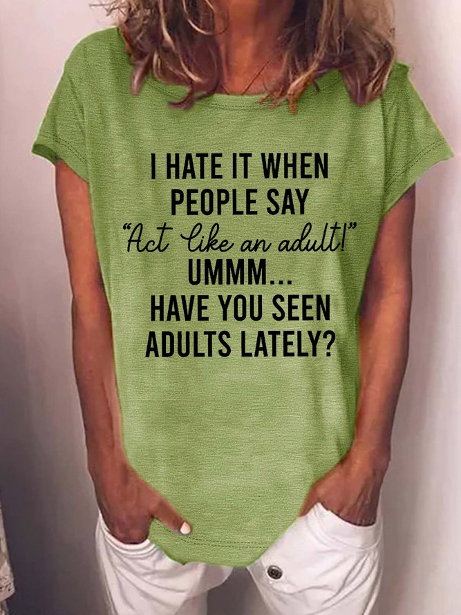 Women's I Have It When People Say Act Like An Adult Have You Seen Adults Lately Funny Graphic Printing Casual Crew Neck Text Letters T-Shirt