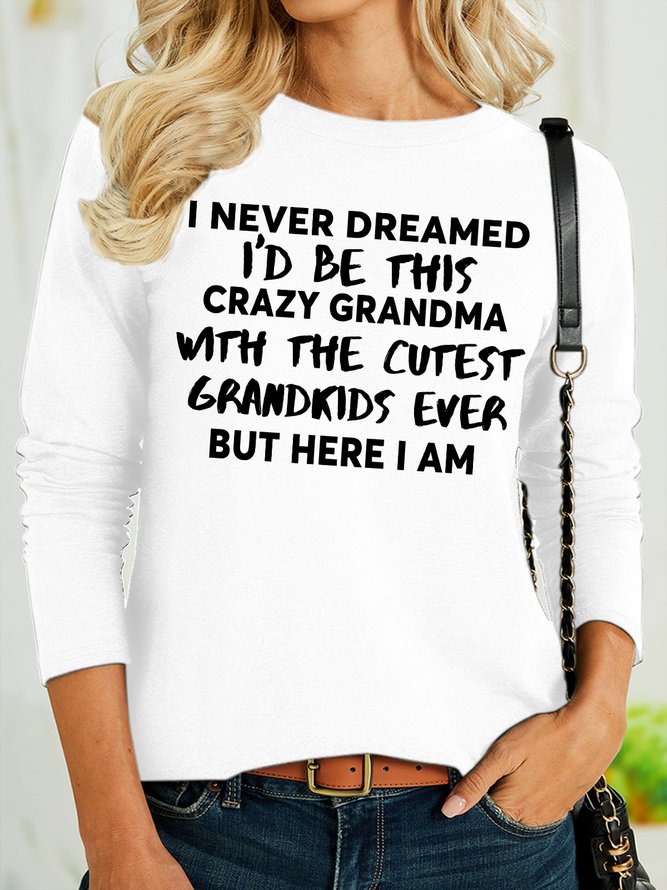 Women's I Never Dreamed I'd Be This Crazy Grandma With The Cutest Grandkids Ever But Here I Am Funny Graphic Printing Cotton-Blend Casual Text Letters Regular Fit Shirt
