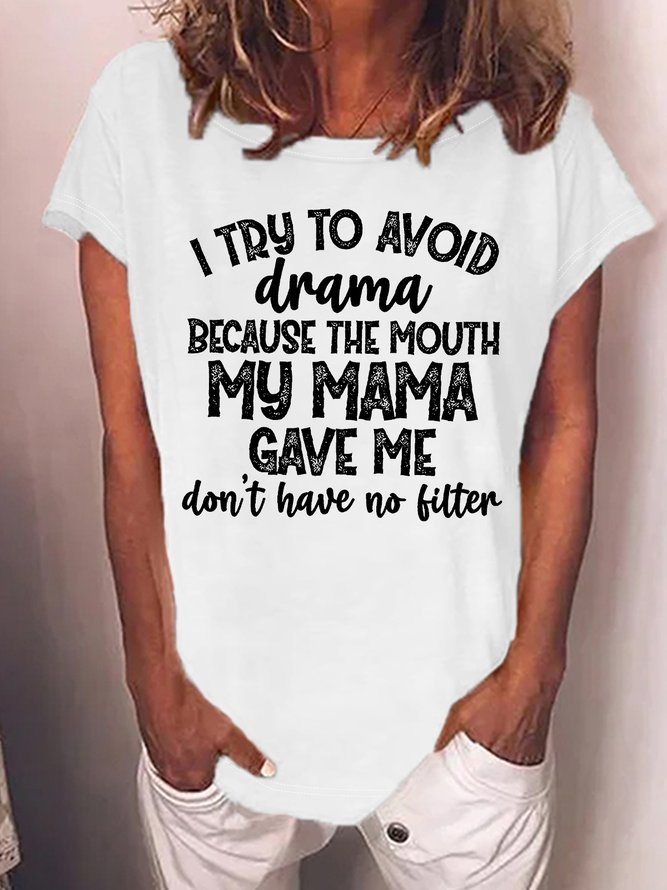 Women's I Try To Avoid Drama Because The Mouth My Mama Gave Me Don‘T Have No Filter Funny Graphic Printing Loose Text Letters Cotton-Blend Casual T-Shirt
