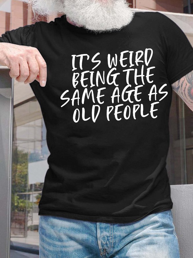 Men’s It’s Weird Being The Same Age As Old People Casual Crew Neck Cotton T-Shirt