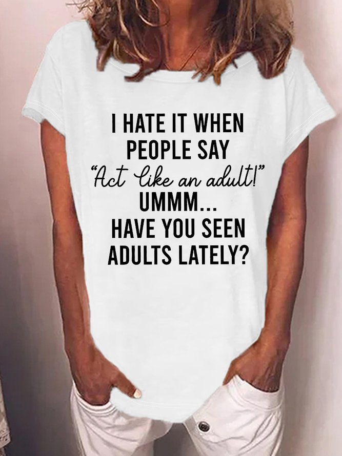 Women's I Have It When People Say Act Like An Adult Have You Seen Adults Lately Funny Graphic Printing Casual Crew Neck Text Letters T-Shirt
