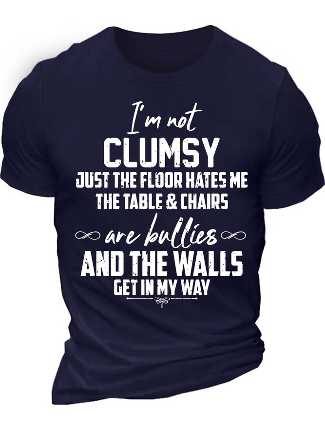 Men’s I’m Not Clunsy Just The Floor Hates Me The Table & Chairs Are Bullies And The Walls Get In My Way Crew Neck Casual T-Shirt