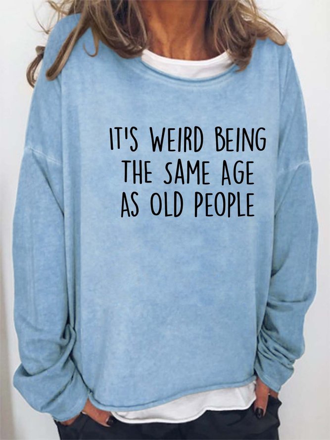 Women’s It’s Weird Being The Same Age As Old People Text Letters Loose Crew Neck Casual Sweatshirt