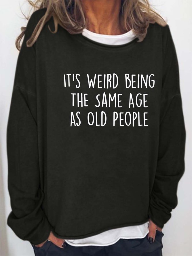 Women’s It’s Weird Being The Same Age As Old People Text Letters Loose Crew Neck Casual Sweatshirt