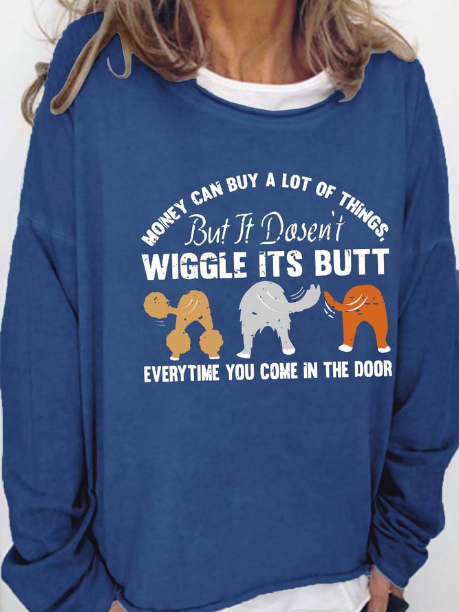 Women’s Money Can Buy A Lot Of Things But It Dosen’t Wiggle Its Butt Everytime You Come In The Door Loose Text Letters Casual Crew Neck Sweatshirt