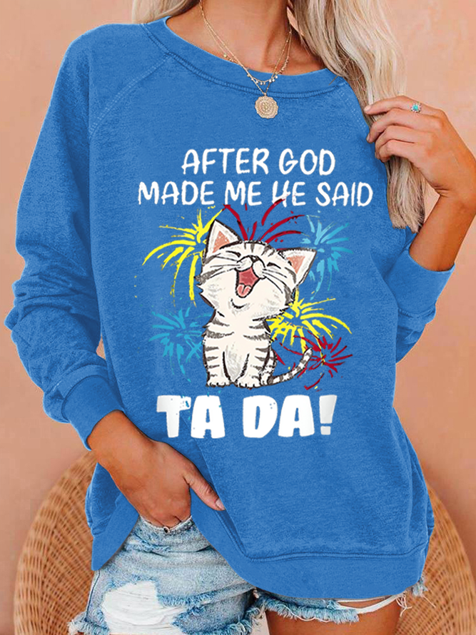 Women's Funny Cat After God Made Me He Said Ta Da Loose Simple Animal Sweatshirt
