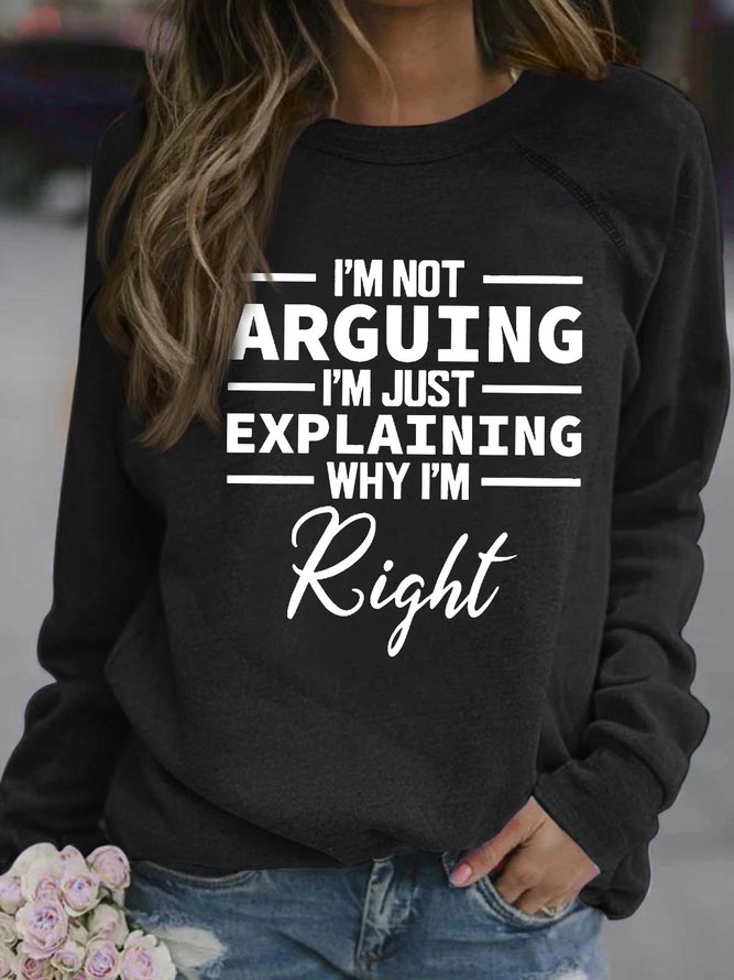 Women’s I’m Not Arguing I’m Just Explaining Why I’m Right Text Letters Loose Casual Cotton Sweatshirt