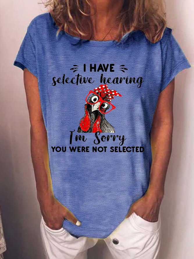 Women’s I Have Selective Hearing I’m Sorry You Were Not Selected Cotton Crew Neck Text Letters Casual T-Shirt