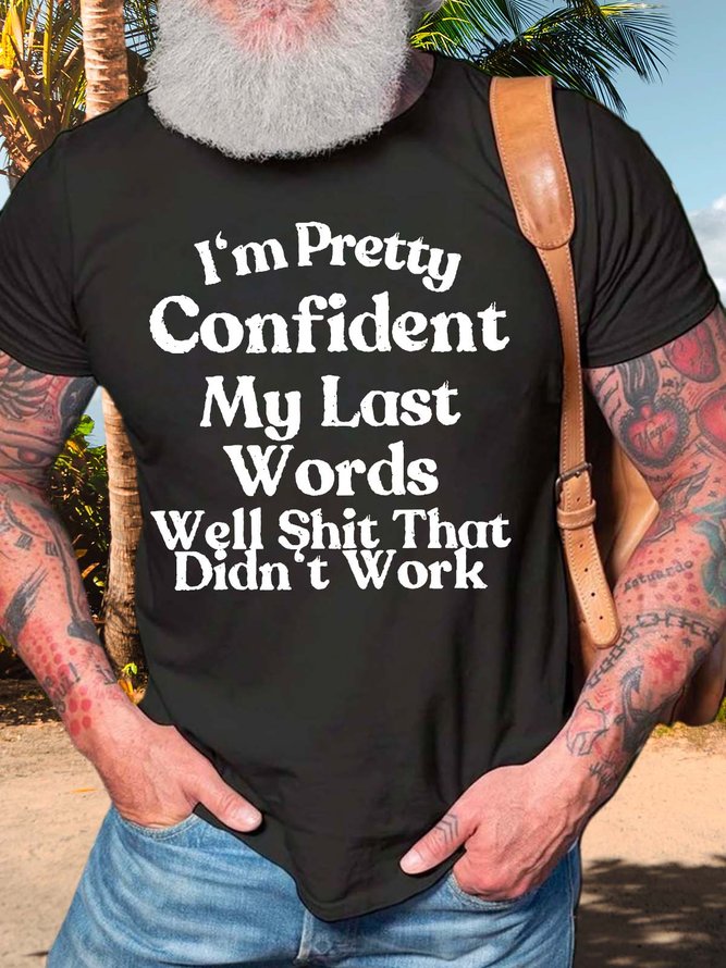 Men’s I’m Pretty Confident My Last Words Well Shit That Didn’t Work Regular Fit Text Letters Casual T-Shirt