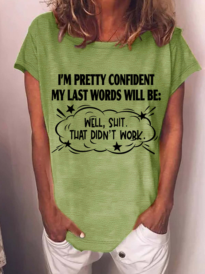 Women's Word I'm Pretty Confident My Last Words Will Be Well Shit That Didn't Work Cotton Casual Text Letters Loose T-Shirt