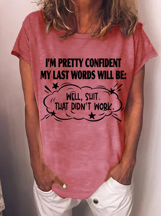Women's Word I'm Pretty Confident My Last Words Will Be Well Shit That Didn't Work Cotton Casual Text Letters Loose T-Shirt