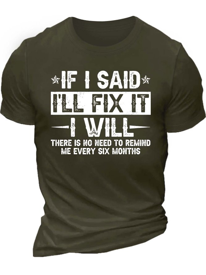 Men’s If I Said I’ll Fix It I Will There Is No Need To Remind Me Every Six Months Text Letters Casual T-Shirt