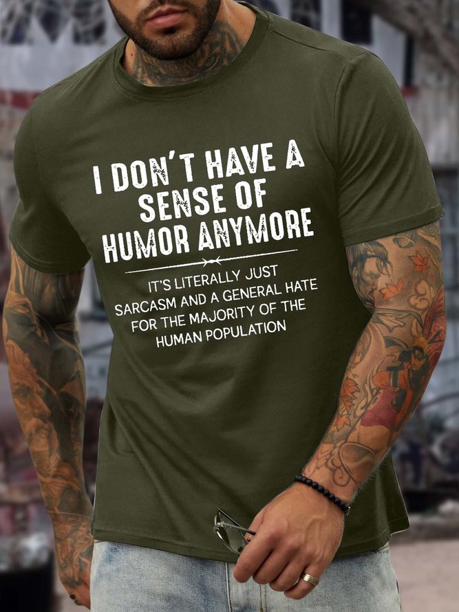 Men’s I Don’t Have A Sense Of Humor Anymore It's Literally Just Sarcasm And A General Hate For The Majority Of The Human Population Casual Crew Neck Cotton T-Shirt