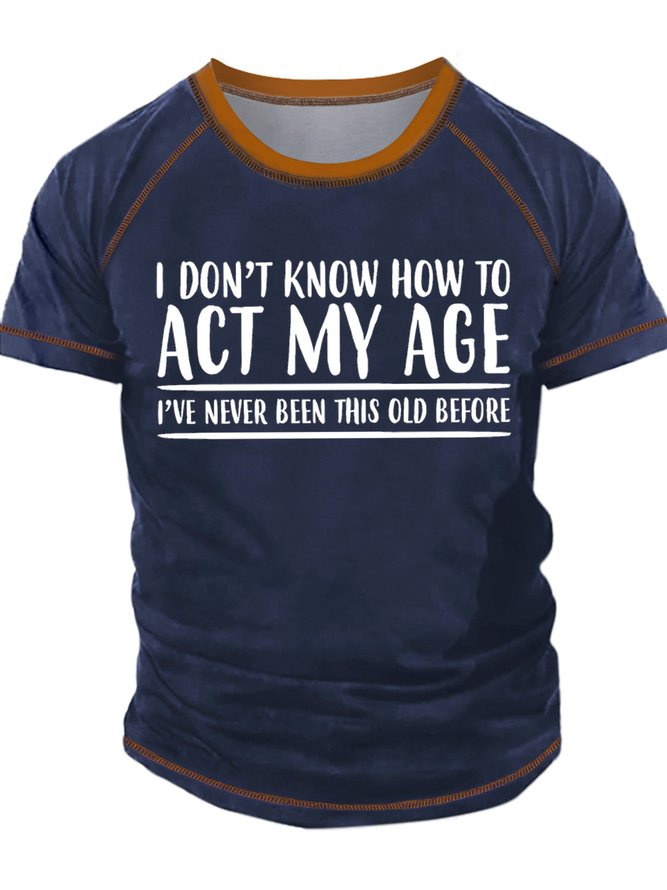 Men's I Don't Know How To Act Age I Have Never Been This Old Before Funny Graphic Printing Text Letters Casual Regular Fit Crew Neck T-Shirt