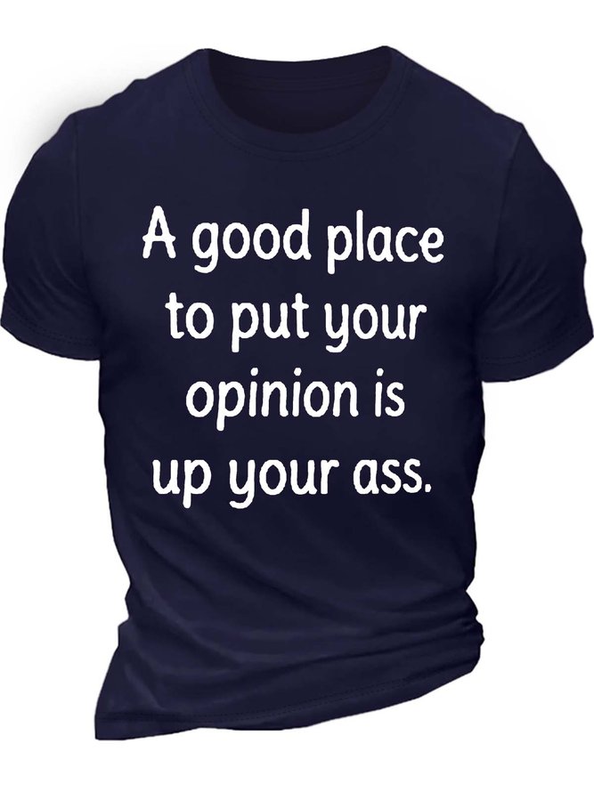 Men’s A Good Place To Put Your Opinion Is Up Your Ass Text Letters Casual T-Shirt