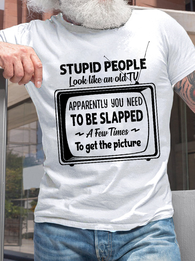 Men's Stupid People Look Like An Old Tv Apparently You Need To Be Slapped A Few Times To Get The Picture Casual T-Shirt