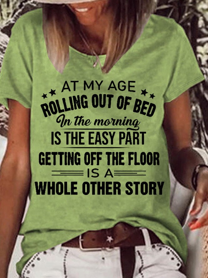 Women's Sarcasm At My Age Rolling Out Of Bed In The Morning Is The Easy Part Getting Off The Floor Is A Whole Other Story Casual T-Shirt