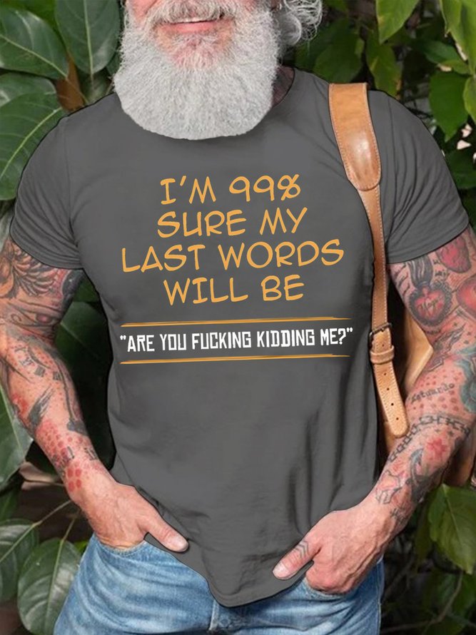 Men's I Am 99% Sure My Last Words Will Be Are You Kidding Me Funny Graphic Printing Casual Cotton Text Letters T-Shirt