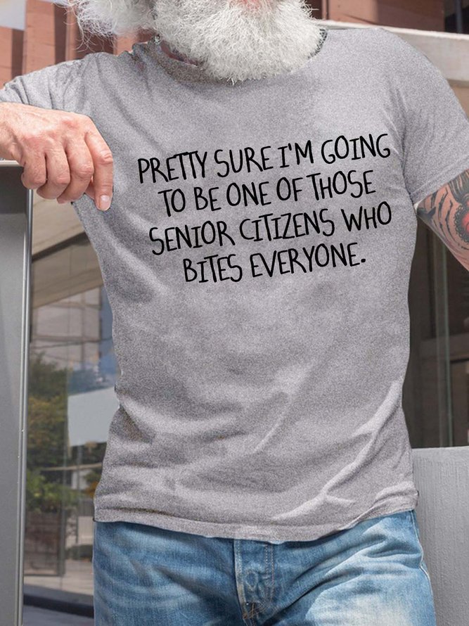 Men’s Pretty Sure I’m Going To Be One Of Those Senior Citizens Who Bites Everyone Casual Text Letters Crew Neck Cotton T-Shirt