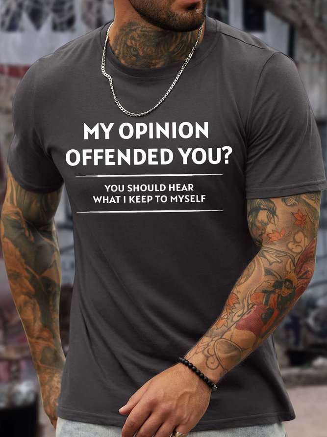 Men’s My Opinion Offended You You Should Hear What I Keep To Myself Regular Fit Cotton Casual Crew Neck T-Shirt