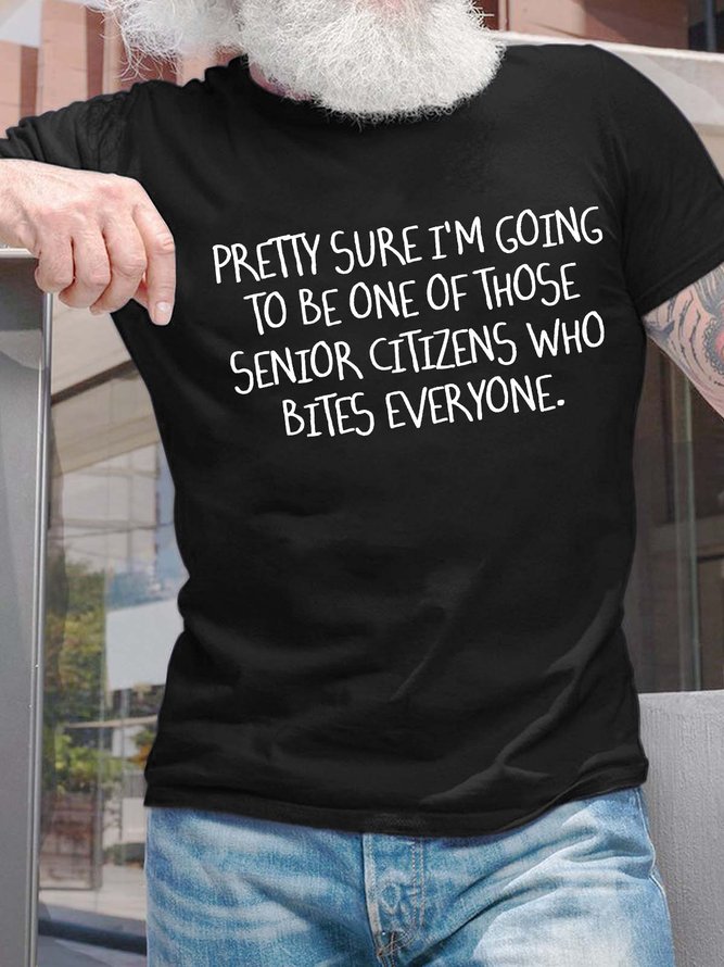 Men’s Pretty Sure I’m Going To Be One Of Those Senior Citizens Who Bites Everyone Casual Text Letters Crew Neck Cotton T-Shirt