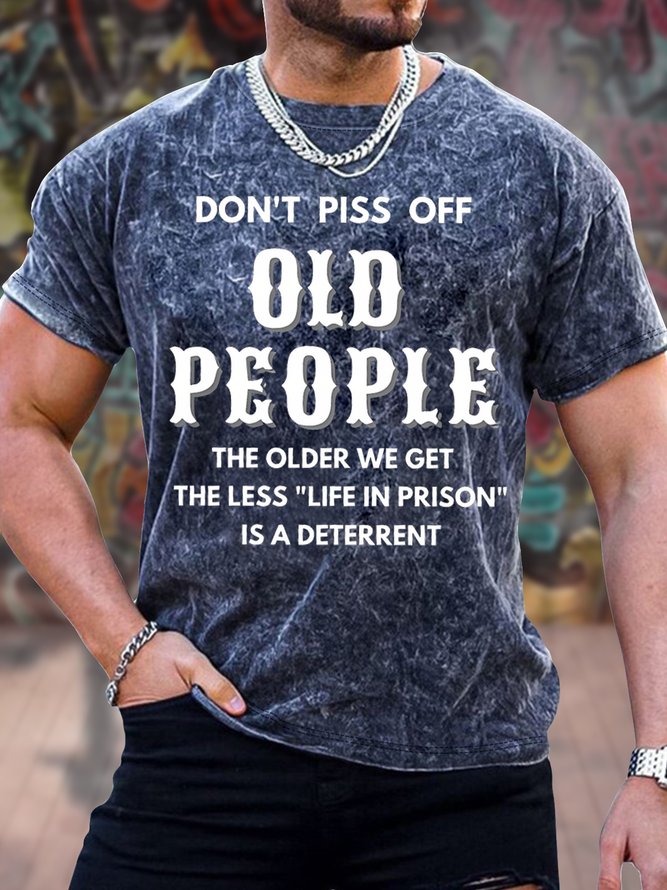 Men's Don't Piss Off Old People The Older We Get The Less Life In Prison Is A Deterrent Funny Graphic Tie-Dye Printing Crew Neck Casual Text Letters Loose T-Shirt