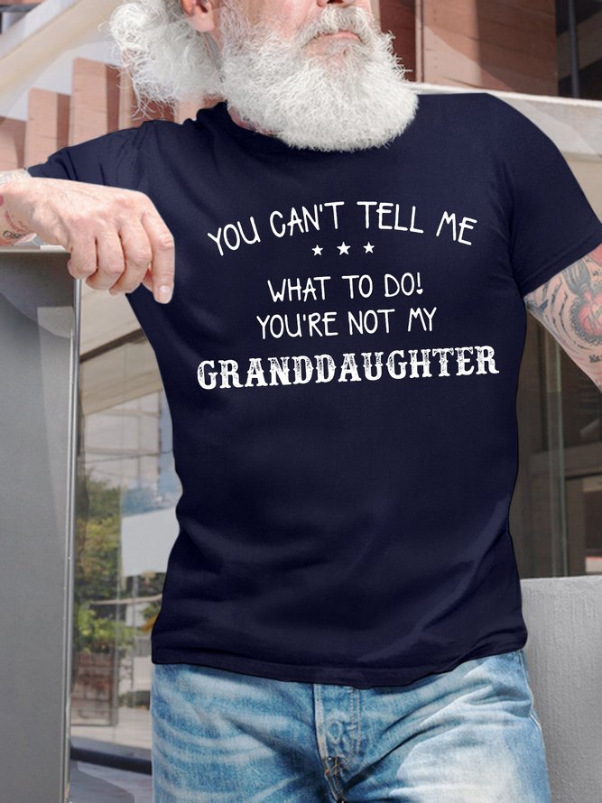 Men's You Can't Tell Me What To Do You Are Not My Granddaughter Funny Graphic Printing Loose Cotton Text Letters Casual T-Shirt