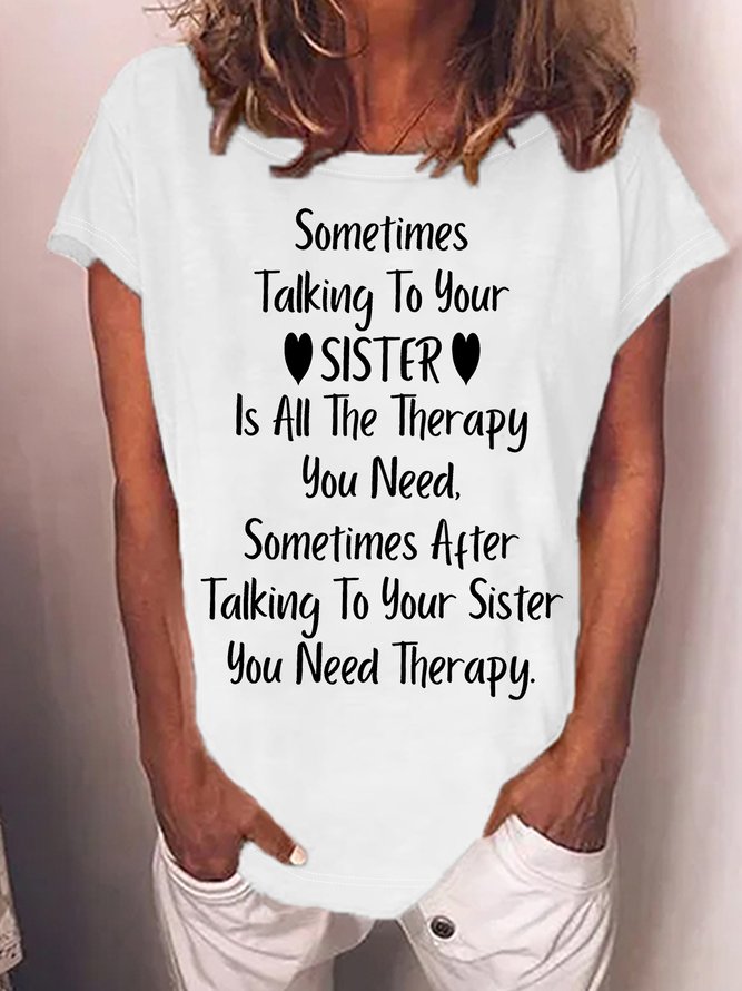 Women's Sometimes Talking To Your Sister Is All The Therapy You Need Funny Graphic Printing Text Letters Crew Neck Cotton-Blend Casual T-Shirt