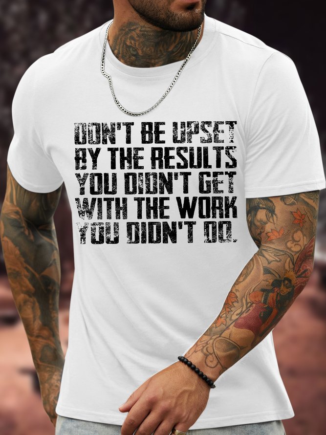 Men's Don't Be Upset By The Results You Didn't Get With The Work You Didn't Do Funny Graphic Printing Casual Text Letters Cotton Crew Neck T-Shirt