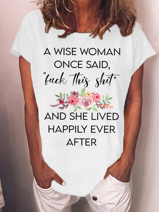 Women's A Wise Woman Once Said Luck This Shit And She Lived Happily Ever After Funny Graphic Printing Text Letters Casual T-Shirt