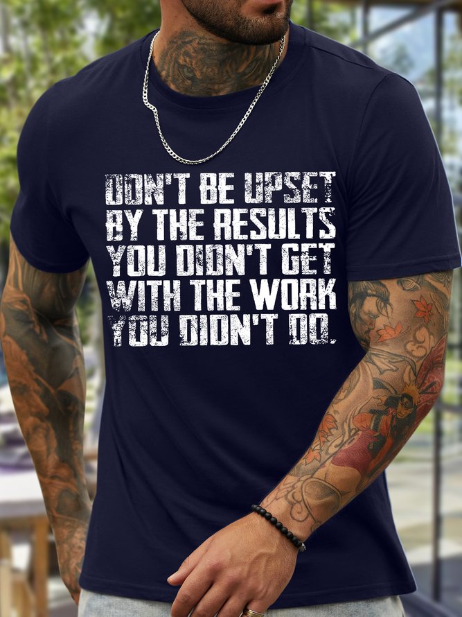 Men's Don't Be Upset By The Results You Didn't Get With The Work You Didn't Do Funny Graphic Printing Casual Text Letters Cotton Crew Neck T-Shirt
