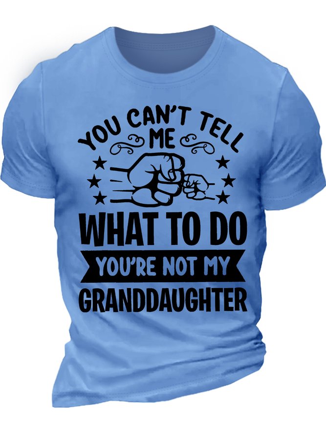 Men's You Can't Tell Me What To Do You're Not My Granddaughter Funny Graphic Printing Loose Cotton Text Letters Casual T-Shirt