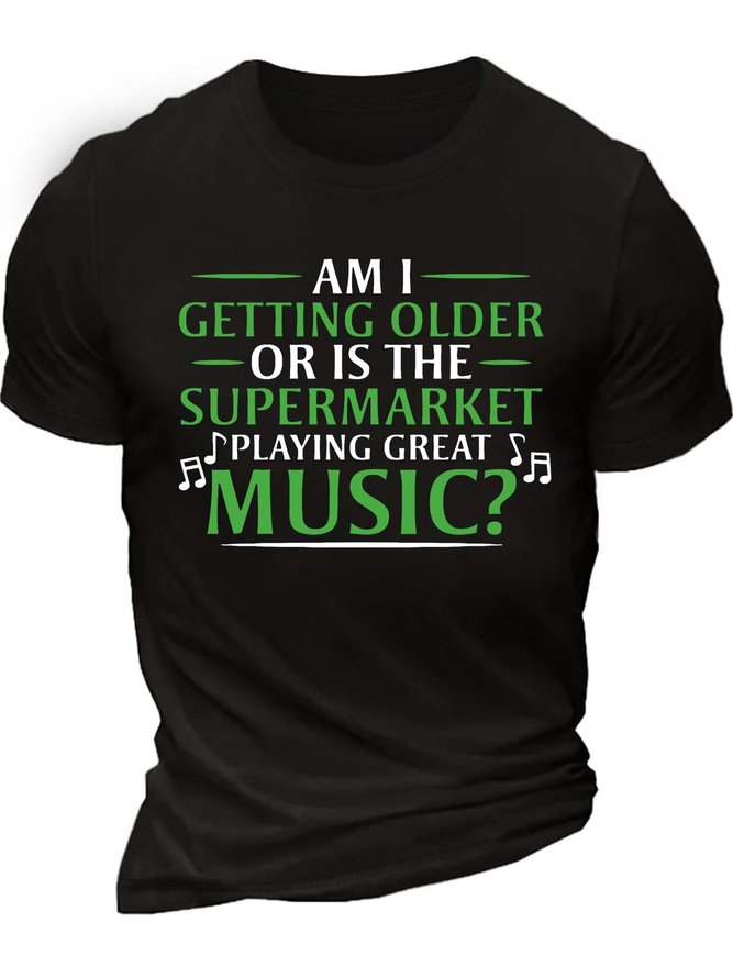 Men’s Am I Getting Older Or Is The Supermarket Playing Great Music Casual Text Letters Crew Neck T-Shirt