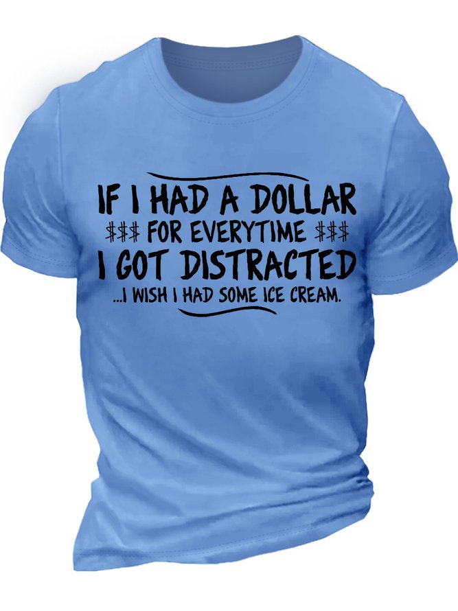 Men's If I Had A Dollar For Everytime I Got Distracted I Wish I Had Some Ice Cream Funny Graphic Printing Cotton Text Letters Casual Crew Neck T-Shirt