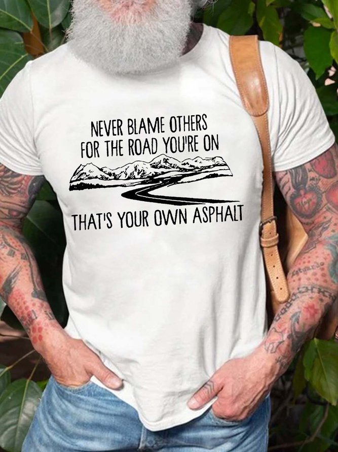 Men’s Never Blame Others For The Road You’re On That’s Your Own Asphalt Casual Cotton Regular Fit T-Shirt