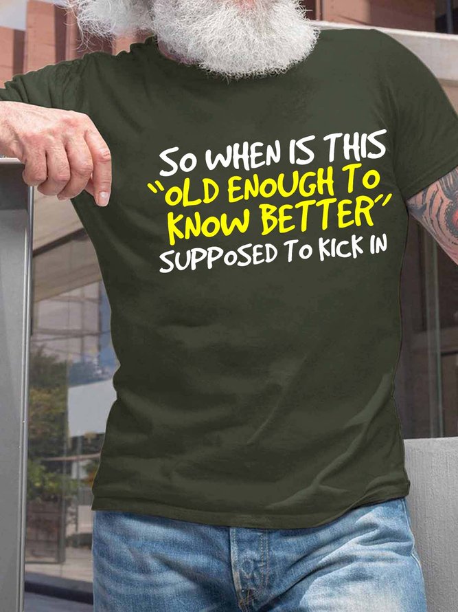 Men’s So When Is This Old Enough To Know Better Supposed To Kick In Regular Fit Casual Crew Neck T-Shirt
