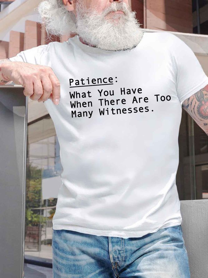 Men's Patience What You Have When There Are Too Many Witnesses Funny Graphic Printing Casual Cotton T-Shirt