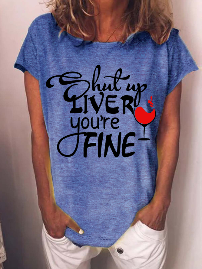 Women's Wine Lover Shut Up Liver You are Fine Loose Crew Neck T-Shirt