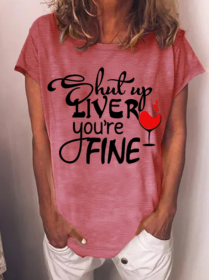 Women's Wine Lover Shut Up Liver You are Fine Loose Crew Neck T-Shirt