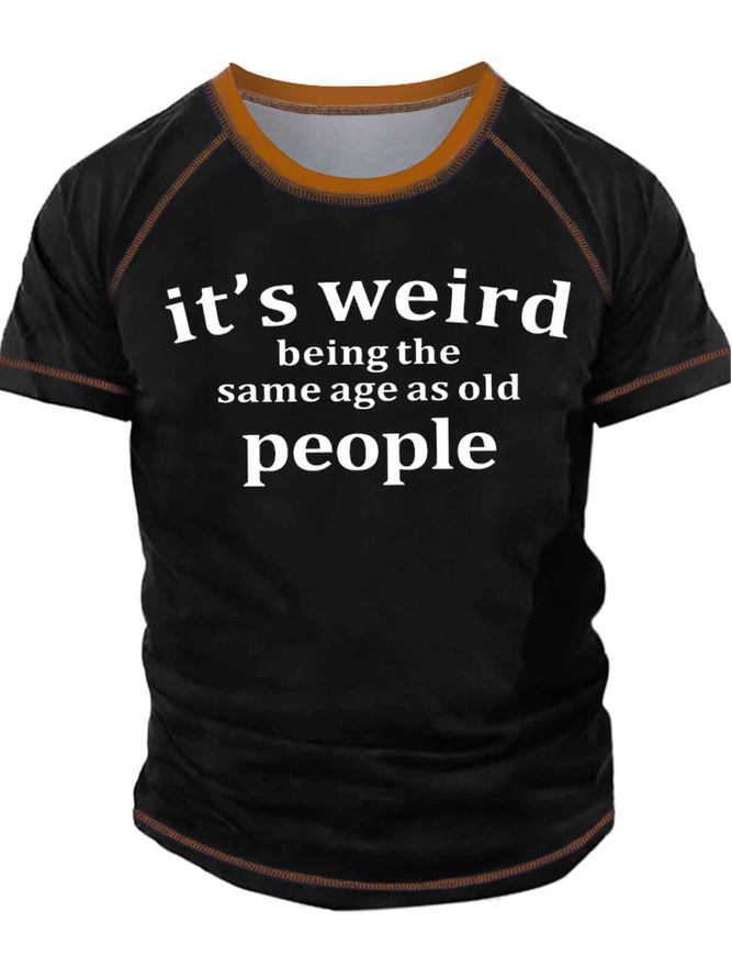 Men's It Is Weird Being The Same Age As Old People Funny Graphic Printing Regular Fit Casual Text Letters T-Shirt
