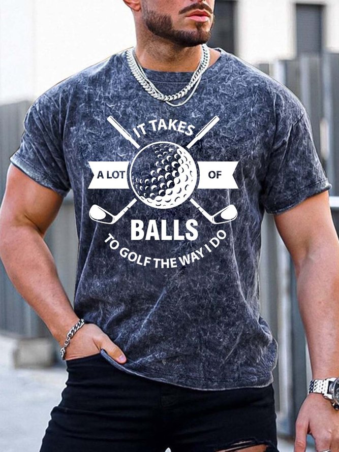Men’s It Takes A Lot Of Balls To Golf The Way I Do Casual Regular Fit Crew Neck T-Shirt